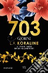 703 giorni libro di Koraline L. F.