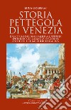 Storia pettegola di Venezia. Dal corno del doge Falier all'attività spionistica di Casanova: racconti, aneddoti e chiacchiere in laguna libro di Colferai Luca