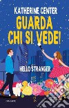 Guarda chi si vede! Hello stranger libro di Center Katherine