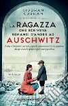 La ragazza che scriveva romanzi d'amore ad Auschwitz libro