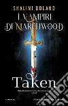 Taken. I vampiri di Marchwood libro di Boland Shalini