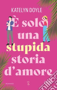 È solo una stupida storia d'amore libro