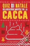 Quiz di Natale da risolvere mentre fai la cacca libro