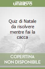 Quiz di Natale da risolvere mentre fai la cacca libro