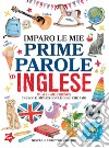 Imparo le mie prime parole in inglese. Cresco e imparo con le cose che amo. Ediz. illustrata libro