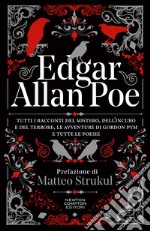 Tutti i racconti del mistero, dell'incubo e del terrore, le avventure di Gordon Pym e tutte le poesie libro