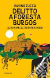 Delitto a Foresta Burgos. Le indagini del tenente Roversi libro di Zucca Gavino