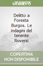 Delitto a Foresta Burgos. Le indagini del tenente Roversi libro