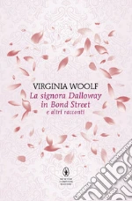 La signora Dalloway in Bond Street e altri racconti libro