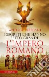 I segreti che hanno fatto grande l'impero romano libro di Frediani Andrea