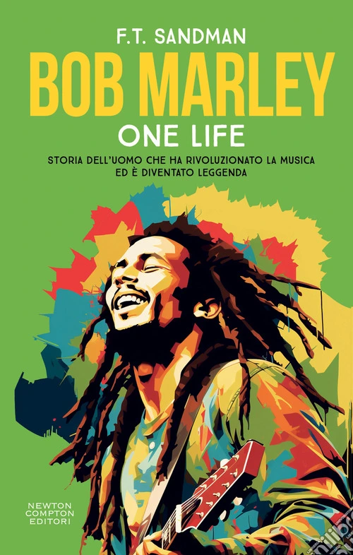 Bob Marley. One life. Storia dell'uomo che ha rivoluzionato la musica ed � diventato leggenda