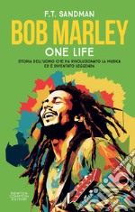 Bob Marley. One life. Storia dell'uomo che ha rivoluzionato la musica ed è diventato leggenda libro