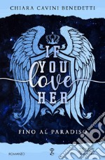 If you love her. Fino al paradiso libro