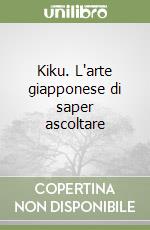 Kiku. L'arte giapponese di saper ascoltare libro