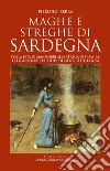 Maghe e streghe di Sardegna. Dalla fata di Mannorri alla strega di Guasila: le leggendarie custodi dei segreti dell'isola libro