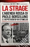 La strage. L'agenda rossa di Paolo Borsellino e i depistaggi di via D'Amelio libro di Ceruso Vincenzo