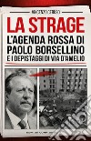 La strage. L'agenda rossa di Paolo Borsellino e i depistaggi di via D'Amelio libro