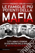 Le famiglie più potenti della mafia. Tutti i nomi e i cognomi di Cosa Nostra dalle origini a Matteo Messina Denaro libro