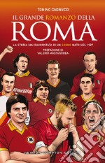 Il romanzo della grande Roma. La storia mai raccontata di un sogno nato nel 1927 libro