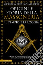 Origini e storia della massoneria. Il tempio e la loggia libro