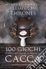 100 giochi stimolanti per quando fai la cacca. Games on thrones libro