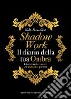 Shadow work. Il diario della tua ombra libro