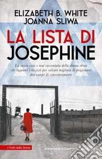 La lista di Josephine. La storia vera e mai raccontata della donna ebrea che ingannò i nazisti per salvare migliaia di prigionieri dai campi di concentramento libro