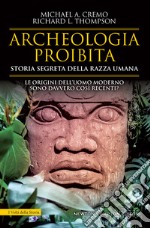 Archeologia proibita. Storia segreta della razza umana libro