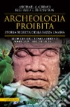 Archeologia proibita. Storia segreta della razza umana libro