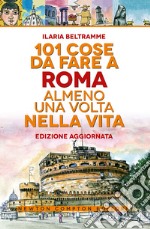 101 cose da fare a Roma almeno una volta nella vita libro