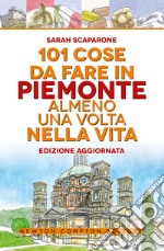 101 cose da fare in Piemonte almeno una volta nella vita libro