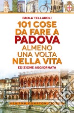 101 cose da fare a Padova almeno una volta nella vita libro