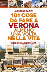 101 cose da fare a Verona almeno una volta nella vita libro