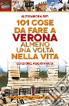 101 cose da fare a Verona almeno una volta nella vita libro