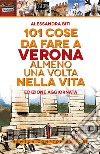 101 cose da fare a Verona almeno una volta nella vita libro di Biti Alessandra