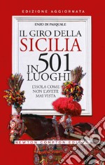 Il giro della Sicilia in 501 luoghi. L'isola come non l'avete mai vista libro