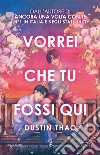 Vorrei che tu fossi qui libro di Thao Dustin