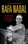 Rafa Nadal. La biografia non autorizzata del campione che ha cambiato il tennis libro di Renzoni Matteo