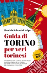 Guida di Torino per veri torinesi. Magie e fantasmi, campanili e grattacieli, cioccolato e caffè: un viaggio nelle mille sfaccettature segrete del capoluogo piemontese libro