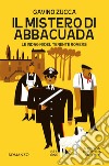 Il mistero di Abbacuada. Le indagini del tenente Roversi libro di Zucca Gavino