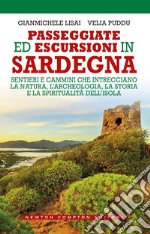 Passeggiate ed escursioni in Sardegna. Sentieri e cammini che intrecciano la natura, l'archeologia, la storia e la spiritualità dell'isola libro