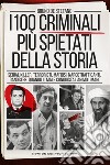 I 100 criminali più spietati della storia. Serial killer, terroristi, mafiosi, narcotrafficanti, gangster: quando il male conquista l'animo umano libro di De Stefano Bruno