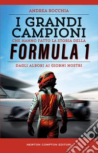 I grandi campioni che hanno fatto la storia della Formula 1