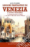 Luoghi fantastici di Venezia e dove trovarli. Un atlante fantastico e reale di luoghi, toponimi, racconti e invenzioni libro di Colferai Luca