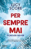 Per sempre mai. Forever never libro di Score Lucy