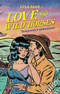 Love and wild horses. Tempesta e seduzione libro