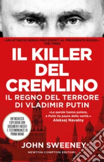 Il killer del Cremlino. Il regno del terrore di Vladimir Putin