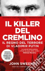 Il killer del Cremlino. Il regno del terrore di Vladimir Putin libro
