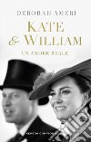 Kate & William. Un amore reale libro di Ameri Deborah