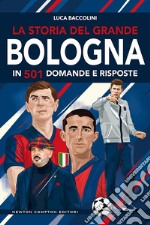 La storia del grande Bologna in 501 domande e risposte libro